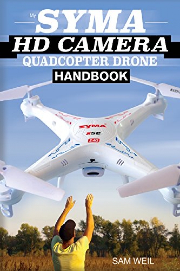 Syma HD Digicam RC Quadcopter Drone Handbook: one zero one Ways, Tricks & Systems to Procure More Out Of Your Syma Drone!