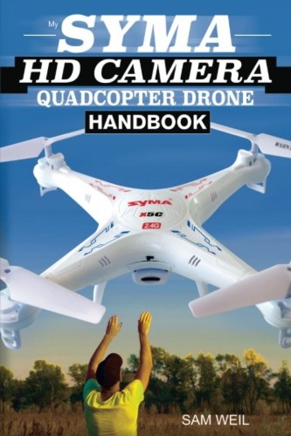 Syma HD Digital camera RC Quadcopter Drone Book: one zero one Programs, Ideas & Programs to Rep Extra Out Of Your Syma Drone!